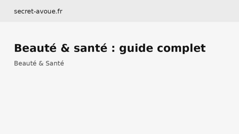 Beauté & santé : guide complet - Beauté & Santé
