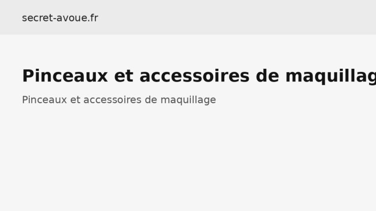 Pinceaux et accessoires de maquillage : guide complet - Pinceaux et accessoires de maquillage